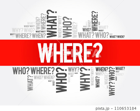 Where? - Questions whose answers are considered basic in information gathering or problem solving, word cloud background 110653184
