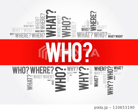 WHO? - Questions whose answers are considered basic in information gathering or problem solving, word cloud background WHO? - Questions whose answers are considered basic in information gathering or problem solving, word cloud background 110653190