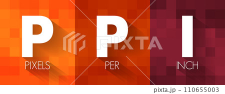 PPI - Pixels Per Inch are measurements of the pixel density of an electronic image device, acronym technology concept background PPI - Pixels Per Inch are measurements of the pixel density of an electronic image device, acronym technology concept background 110655003