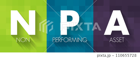 NPA Non Performing Asset - bank loan that is subject to late repayment or is unlikely to be repaid by the borrower in full, acronym text concept background NPA Non Performing Asset - bank loan that is subject to late repayment or is unlikely to be repaid by the borrower in full, acronym text concept background 110655728