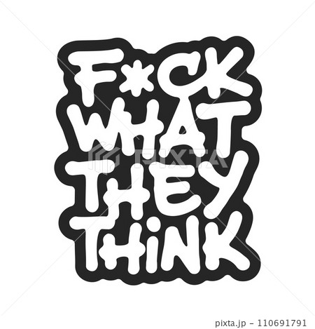 Fuck What They Think Fuck What They Think 110691791