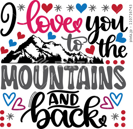 Valentines Day, I Love You To The Mountains And Back, Love, Be Mine, Holiday, Vector Illustration File Valentines Day, I Love You To The Mountains And Back, Love, Be Mine, Holiday, Vector Illustration File 110716743