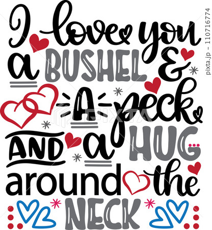 I Love You a Bushel and Peck, Valentines Day, Heart, Love, Be Mine, Holiday, Vector Illustration File 110716774