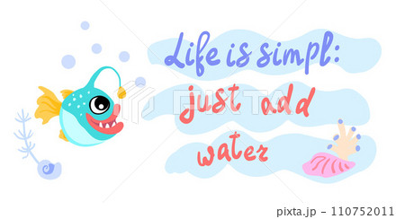Life is simple just add water. Angler fish with shells, bubbles and algae in the ocean. For posters, prints on clothes. Vector Life is simple just add water. Angler fish with shells, bubbles and algae in the ocean. For posters, prints on clothes. Vector 110752011