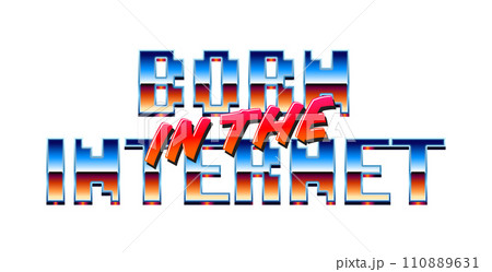 Born in the Internet y2k styled chrome fashion lettering with synthwave metallic type. Born in the Internet y2k styled chrome fashion lettering with synthwave metallic type. 110889631
