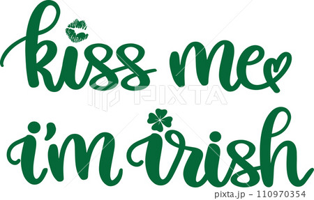Kiss Me I'm Irish, Green Clover, So Lucky, Shamrock, Lucky Clover Vector Illustration File Kiss Me I'm Irish, Green Clover, So Lucky, Shamrock, Lucky Clover Vector Illustration File 110970354