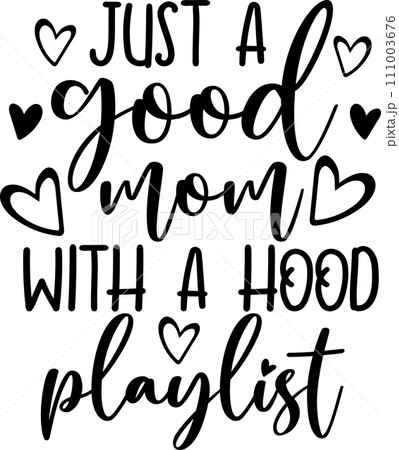 Just a Good Mom With a Hood Playlist, Mom Life, Funny Mom, Mothers Day Vector Illustration File 111003676