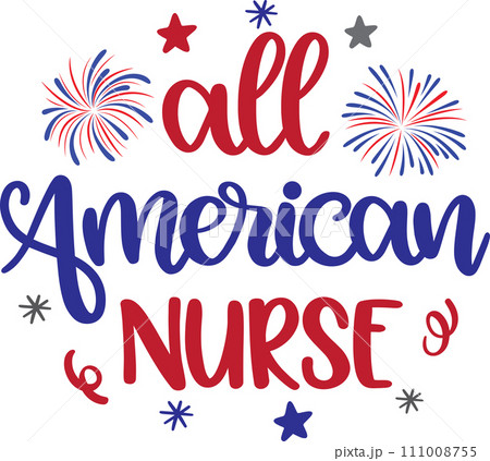 All American Nurse, America Patriotic, Happy 4th of July, My First 4th Of July, American Flag Vector Illustration File All American Nurse, America Patriotic, Happy 4th of July, My First 4th Of July, American Flag Vector Illustration File 111008755