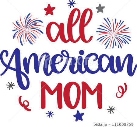 All American Mom, America Patriotic, Happy 4th of July, My First 4th Of July, American Flag Vector Illustration File 111008759