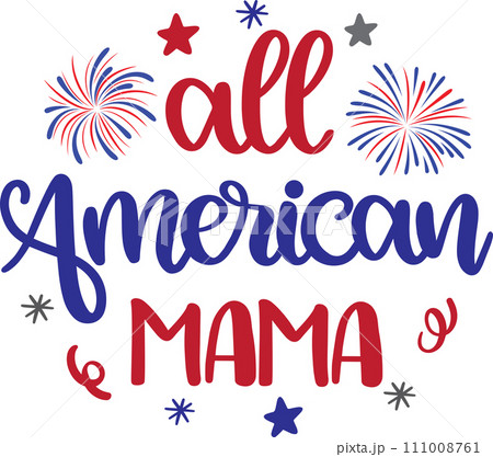 All American Mama, America Patriotic, Happy 4th of July, My First 4th Of July, American Flag Vector Illustration File All American Mama, America Patriotic, Happy 4th of July, My First 4th Of July, American Flag Vector Illustration File 111008761
