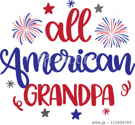 All American Grandpa, America Patriotic, Happy 4th of July, My First 4th Of July, American Flag Vector Illustration File All American Grandpa, America Patriotic, Happy 4th of July, My First 4th Of July, American Flag Vector Illustration File 111008763
