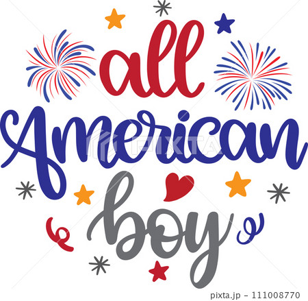 All American Boy, America Patriotic, Happy 4th of July, My First 4th Of July, American Flag Vector Illustration File All American Boy, America Patriotic, Happy 4th of July, My First 4th Of July, American Flag Vector Illustration File 111008770