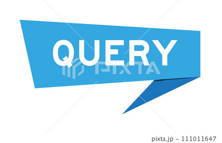 Blue color speech banner with word query on white background Blue color speech banner with word query on white background 111011647