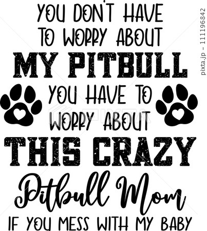 You Don't Have To Worry About My Pitbull, Dog, Animal, Pet, Vector Illustration File 111196842