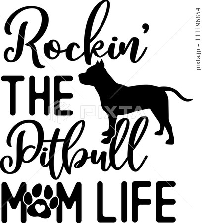 Rockin The Pitbull Mom Life, Dog, Animal, Pet, Vector Illustration File 111196854