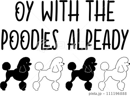 Oy With The Poodles Already, Dog, Animal, Pet, Vector Illustration File 111196888