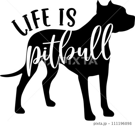 Life Is Pitbull, Dog, Animal, Pet, Vector Illustration File 111196898