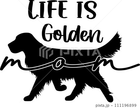 Life Is Golden Mom, Dog, Animal, Pet, Vector Illustration File Life Is Golden Mom, Dog, Animal, Pet, Vector Illustration File 111196899