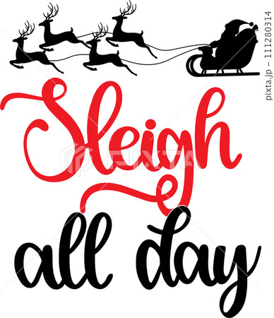 Sleigh All Day, Merry Christmas, Santa, Christmas Holiday, Vector Illustration File Sleigh All Day, Merry Christmas, Santa, Christmas Holiday, Vector Illustration File 111280314
