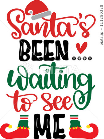 Santa's Been Waiting to See Me, Merry Christmas, Santa, Christmas Holiday, Vector Illustration File Santa's Been Waiting to See Me, Merry Christmas, Santa, Christmas Holiday, Vector Illustration File 111280328