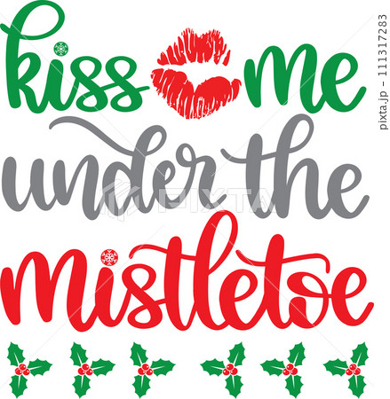 Kiss Me Under The Mistletoe, Merry Christmas, Santa, Christmas Holiday, Vector Illustration File Kiss Me Under The Mistletoe, Merry Christmas, Santa, Christmas Holiday, Vector Illustration File 111317283