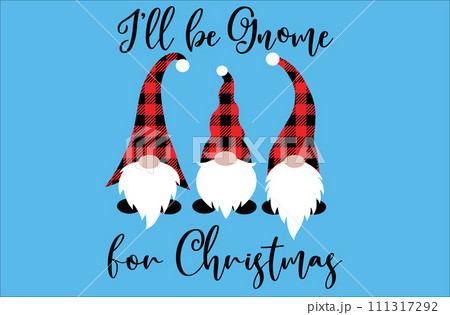 I Will Be Gnome For Christmas, Merry Christmas, Santa, Christmas Holiday, Vector Illustration File 111317292
