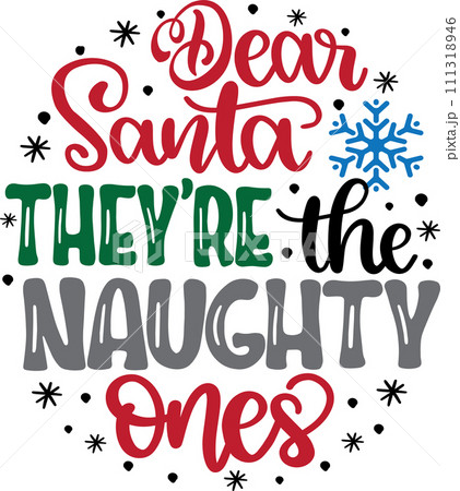 Dear Santa They're The Naughty Ones, Merry Christmas, Santa, Christmas Holiday, Vector Illustration File Dear Santa They're The Naughty Ones, Merry Christmas, Santa, Christmas Holiday, Vector Illustration File 111318946