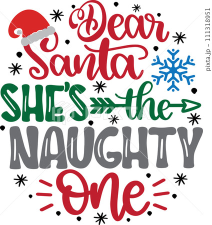 Dear Santa She's The Naughty One, Merry Christmas, Santa, Christmas Holiday, Vector Illustration File Dear Santa She's The Naughty One, Merry Christmas, Santa, Christmas Holiday, Vector Illustration File 111318951