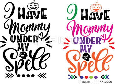 I have Mommy under My Spell, Halloween Holiday, Happy Halloween, Vector Illustration File I have Mommy under My Spell, Halloween Holiday, Happy Halloween, Vector Illustration File 111353550