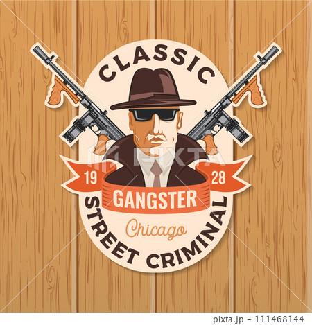 Classic gangster. Street criminal badge design. Vector illustration. Vintage monochrome label, sticker, patch with silhouette of a gangster and submachine gun. Classic gangster. Street criminal badge design. Vector illustration. Vintage monochrome label, sticker, patch with silhouette of a gangster and submachine gun. 111468144