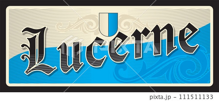 Lucerne Swiss city, Switzerland tow. Vector travel plate or sticker, vintage tin sign, retro vacation postcard or journey signboard, luggage tag. Souvenir card or plaque with coat of arms 111511133