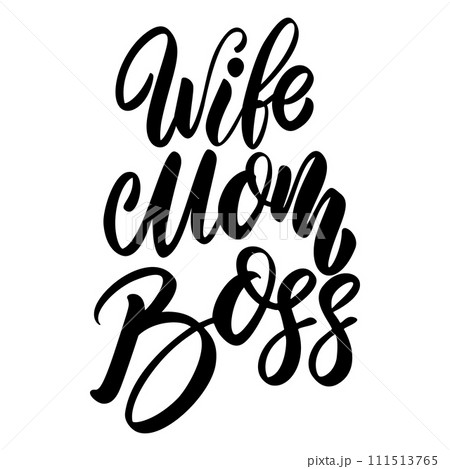 Wife, Mom, Boss. Lettering phrase on white background. Design element for greeting card, t shirt, poster. Vector illustration 111513765