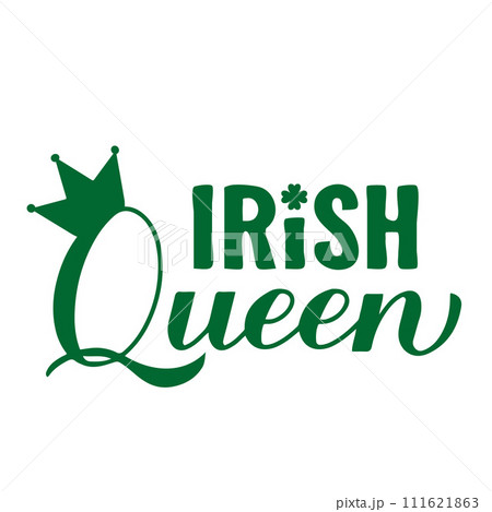 Irish Queen calligraphy hand lettering. Funny Saint Patricks Day quote typography poster. Vector template for greeting card, banner, sticker, flyer, shirt, etc. 111621863