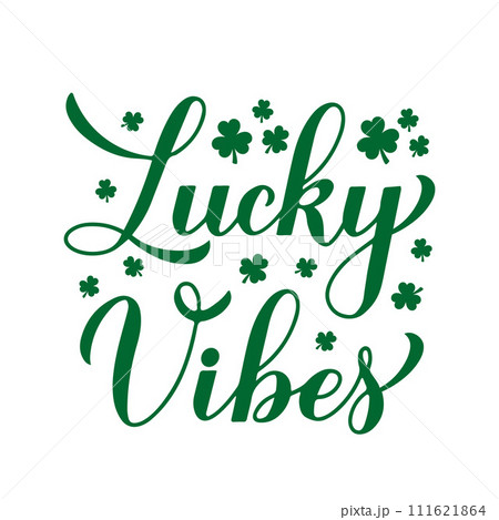 Lucky vibes calligraphy hand lettering. Funny St. Patricks day quote. Vector template for typography poster greeting card, banner, flyer, shirt, etc. 111621864