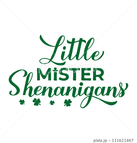 Little mister shenanigans calligraphy hand lettering. Funny Saint Patricks day quote typography poster. Vector template for greeting card, banner, sticker, shirt, etc. Little mister shenanigans calligraphy hand lettering. Funny Saint Patricks day quote typography poster. Vector template for greeting card, banner, sticker, shirt, etc. 111621867