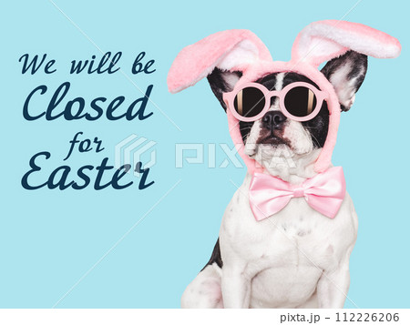 We will be closed for Easter. Signboard 112226206
