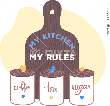 Kitchen storage containers coffee tea sugar cutting board saying My Kitchen My Rules. Homely kitchenware organization, decor cozy home atmosphere vector illustration Kitchen storage containers coffee tea sugar cutting board saying My Kitchen My Rules. Homely kitchenware organization, decor cozy home atmosphere vector illustration 112273103