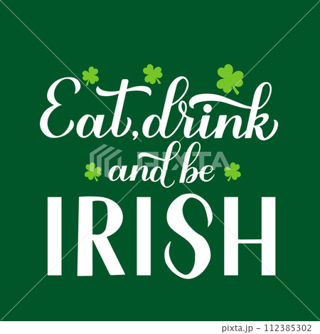 Eat, drink and be Irish calligraphy hand lettering. Funny St. Patricks day quote. Vector template for greeting card, banner, poster, flyer, etc. 112385302