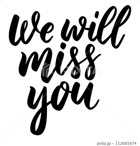 We will miss you. Lettering phrase on white background. Design element for greeting card, t shirt, poster. Vector illustration 112685874