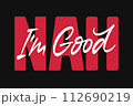 Nah I'm Good vector lettering 112690219