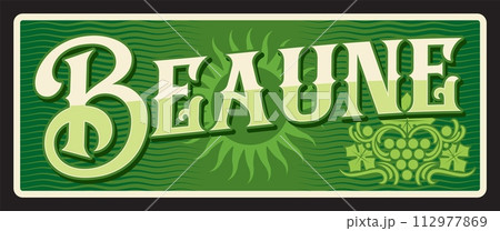 Beaune wine capital of Burgundy, French territory. Vector travel plate, vintage tin sign, retro welcome postcard or signboard. Souvenir card, memory from trip magnet or card with ornaments 112977869
