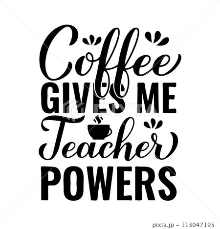 Coffee gives me teacher powers hand lettering....のイラスト素材 [113047195 ...