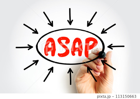 ASAP As Soon As Possible - as quickly as you can, as fast as possible, immediately, acronym text with arrows ASAP As Soon As Possible - as quickly as you can, as fast as possible, immediately, acronym text with arrows 113150663