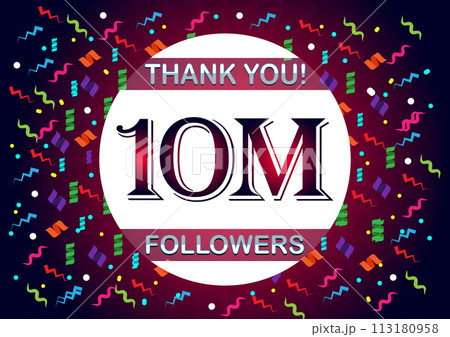 Thank you 10m followers, ten million followers Thank you 10m followers, ten million followers 113180958