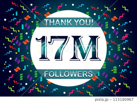 Thank you 17m followers, seventeen million followers 113180967