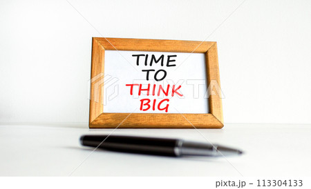 Time to think big symbol. Concept words Time to think big on beautiful white wooden frame. Black pen. Beautiful white background. Business and time to think big concept. Copy space. Time to think big symbol. Concept words Time to think big on beautiful white wooden frame. Black pen. Beautiful white background. Business and time to think big concept. Copy space. 113304133