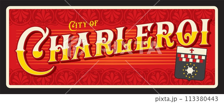 Charleroi Belgian city travel sticker and plate, vector tin sign. Belgium city luggage tag and travel plaque with Belgian Wallonia region emblem and tagline. Walloon, province of Hainaut 113380443