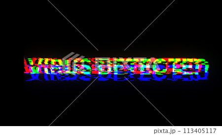 Virus detected text with screen effects of technological glitches 113405117