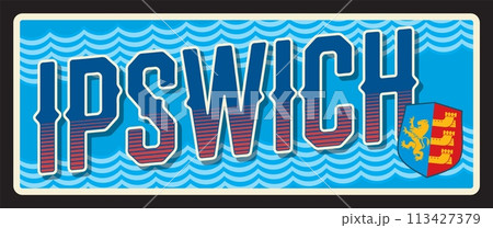 Ipswich town and borough in county of Suffolk, English town. Vector travel plate or sticker, vintage welcome tin sign, retro vacation postcard or journey signboard. Luggage tag with coat of arms. Ipswich town and borough in county of Suffolk, English town. Vector travel plate or sticker, vintage welcome tin sign, retro vacation postcard or journey signboard. Luggage tag with coat of arms. 113427379