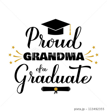 Proud grandma of a graduate lettering with graduation cap. Graduation quote typography poster. Vector template for greeting card, banner, sticker, label, shirt, etc. Proud grandma of a graduate lettering with graduation cap. Graduation quote typography poster. Vector template for greeting card, banner, sticker, label, shirt, etc. 113492355
